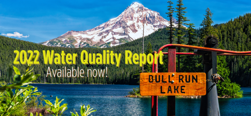 Water Quality Report Available Now Picture of Bull Run Lake with text that reads "2022 Water Quality Report - Available now!"