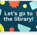 Library card with message: Let's go to the library!