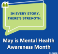 Image of phrase "In every story, there's strength" May is Mental Health Awareness Month