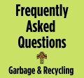 Frequently Asked Questions Garbage and Recycling