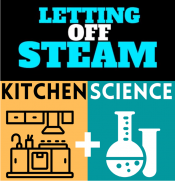 Letting off STEAM and Kitchen Science