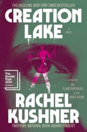 Cover of Creation Lake by Rachel Kushner