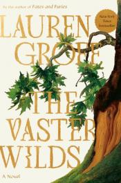 The Vaster Wilds by Lauren Groff Cover of The Vaster Wilds by Lauren Groff, showing an off-center image of a tree trunk and branches
