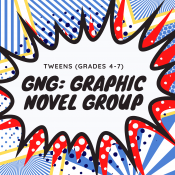 Tweens (grades 4-7) GNG: Graphic Novel Group