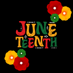 illustration: "Juneteenth" is displayed in alternating red, yellow, and green letters, surrounded by flowers of the same colors.