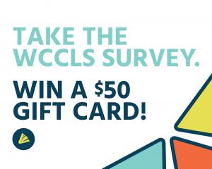 Take the WCCLS Survey. Win a $50 Gift Card!