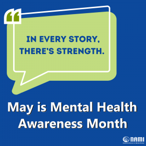 Image of phrase "In every story, there's strength" May is Mental Health Awareness Month