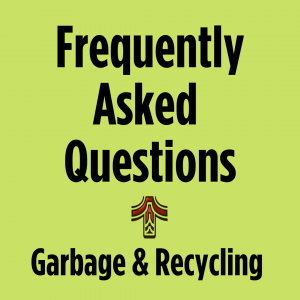 Frequently Asked Questions Garbage and Recycling